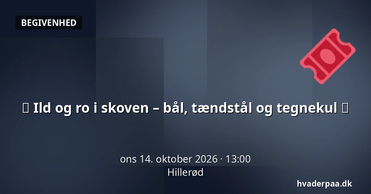 🔥 Ild og ro i skoven – bål, tændstål og tegnekul 🌿 · Hillerød