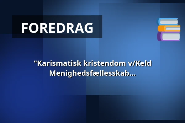 "Karismatisk kristendom v/Keld Dahlmann" - En aften i Nørrelandskirkens Menighedsfællesskab · Nørrelandskirken, holstebro, Holstebro