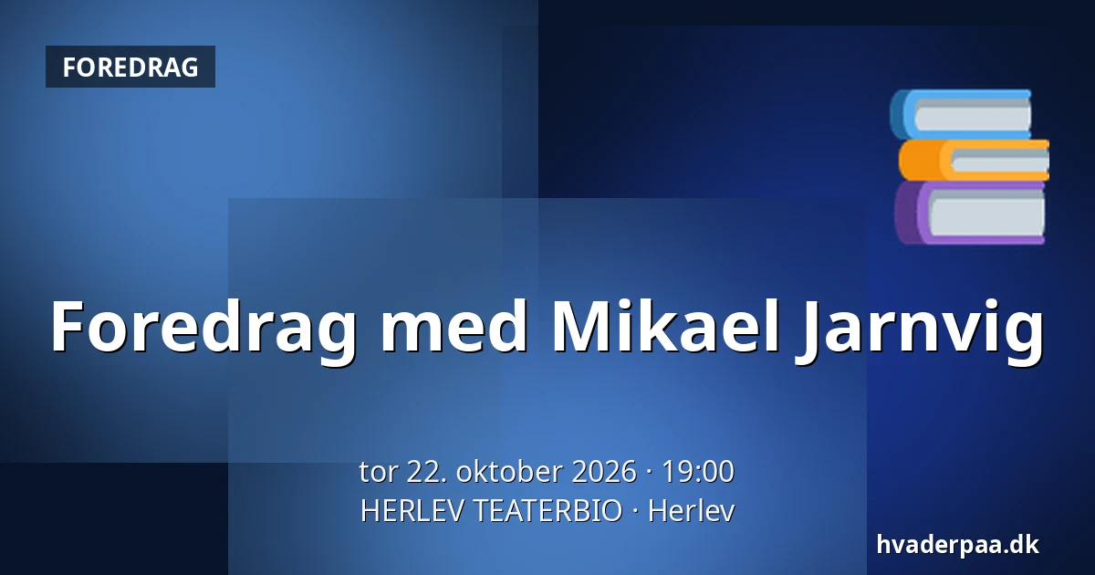 Foredrag med Mikael Jarnvig · HERLEV TEATERBIO, Herlev
