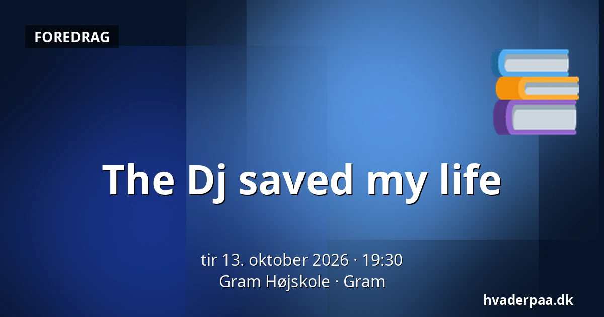 The Dj saved my life · Gram Højskole, Gram
