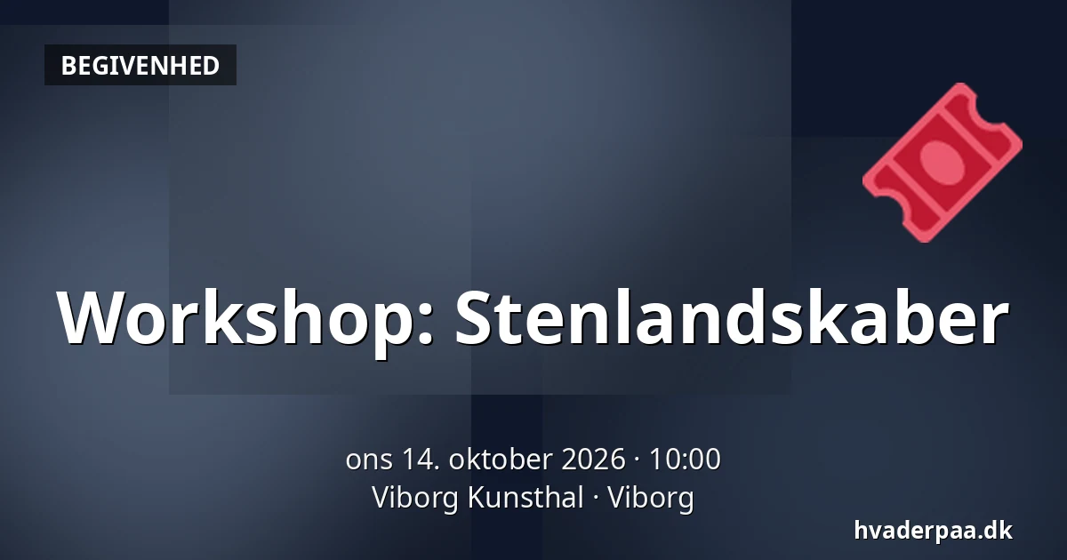 Workshop: Stenlandskaber · Viborg Kunsthal, Viborg
