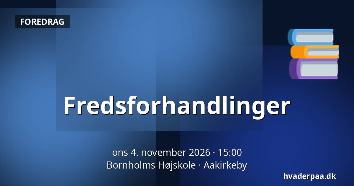 Fredsforhandlinger · Bornholms Højskole, Aakirkeby