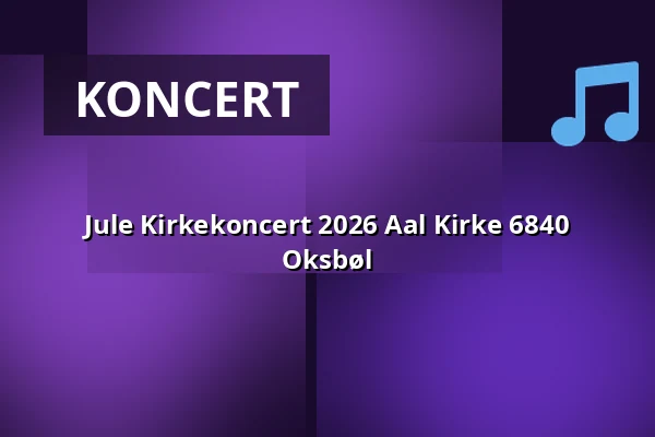 Jule Kirkekoncert 2026 Aal Kirke 6840 Oksbøl · Aal Kirke, Oksbøl