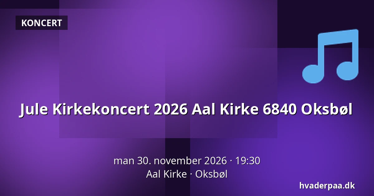 Jule Kirkekoncert 2026 Aal Kirke 6840 Oksbøl · Aal Kirke, Oksbøl