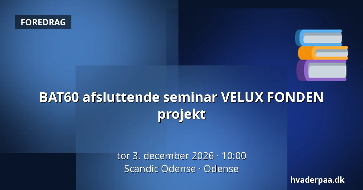 BAT60 afsluttende seminar VELUX FONDEN projekt · Scandic Odense, Odense