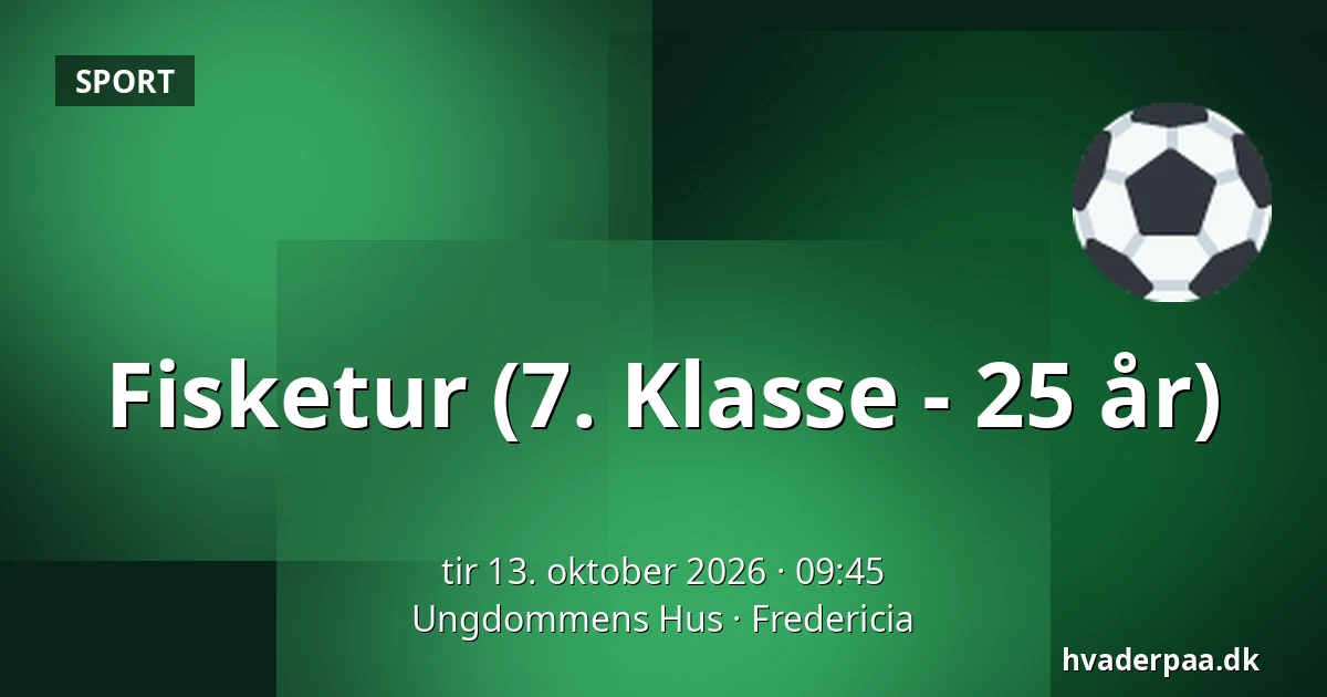 Fisketur (7. Klasse - 25 år) · Ungdommens Hus, Fredericia