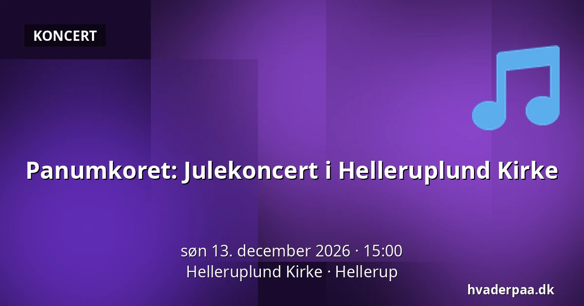 Panumkoret: Julekoncert i Helleruplund Kirke · Helleruplund Kirke, Hellerup