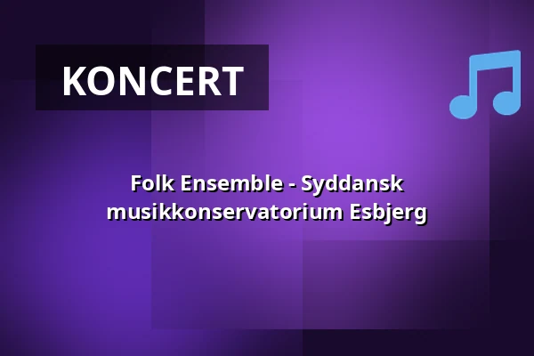 Folk Ensemble - Syddansk musikkonservatorium Esbjerg · Syddansk Musikkonservatorium, Esbjerg