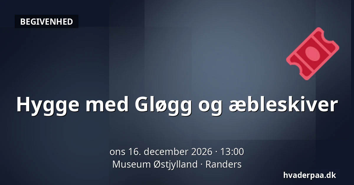 Hygge med Gløgg og æbleskiver · Museum Østjylland, Randers