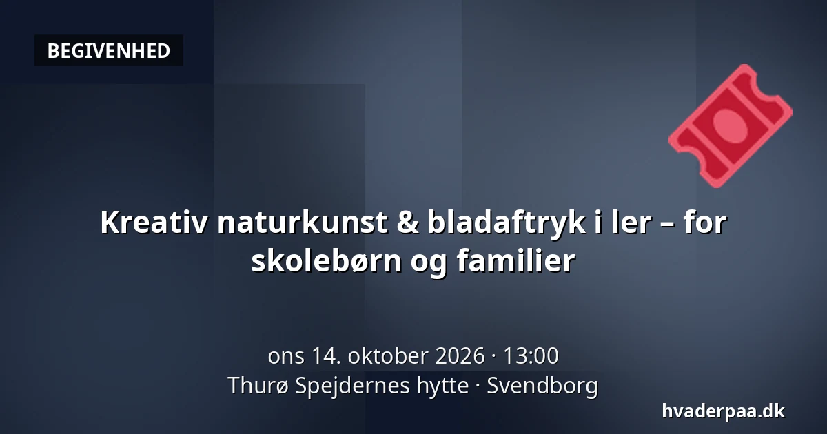 Kreativ naturkunst & bladaftryk i ler – for skolebørn og familier · Thurø Spejdernes hytte, Svendborg