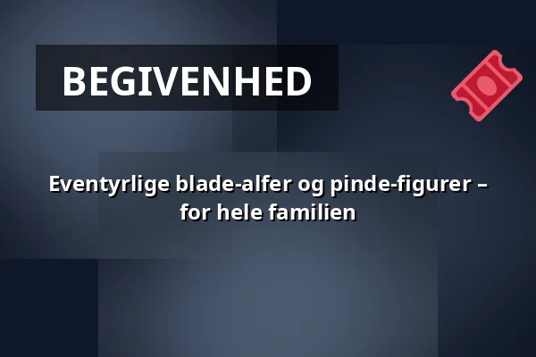 Eventyrlige blade-alfer og pinde-figurer – for hele familien · Thurø Spejdernes hytte, Svendborg
