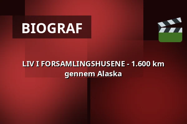 LIV I FORSAMLINGSHUSENE - 1.600 km gennem Alaska · Pavillonen Grenaa, Grenaa