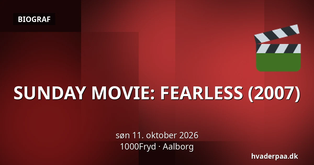 SUNDAY MOVIE: FEARLESS (2007) · 1000Fryd, Aalborg
