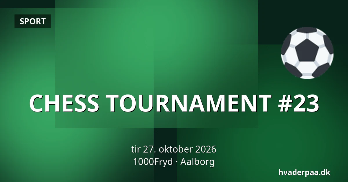 CHESS TOURNAMENT #23 · 1000Fryd, Aalborg