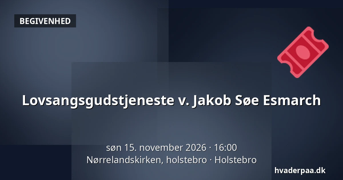 Lovsangsgudstjeneste v. Jakob Søe Esmarch · Nørrelandskirken, holstebro, Holstebro