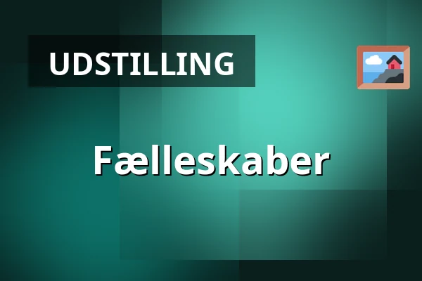 Fælleskaber · Kulturhuset Elværket, Frederikssund
