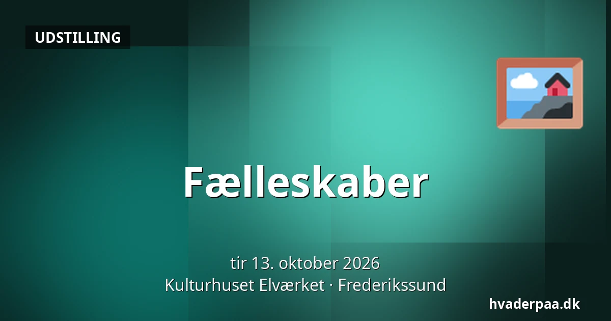 Fælleskaber · Kulturhuset Elværket, Frederikssund