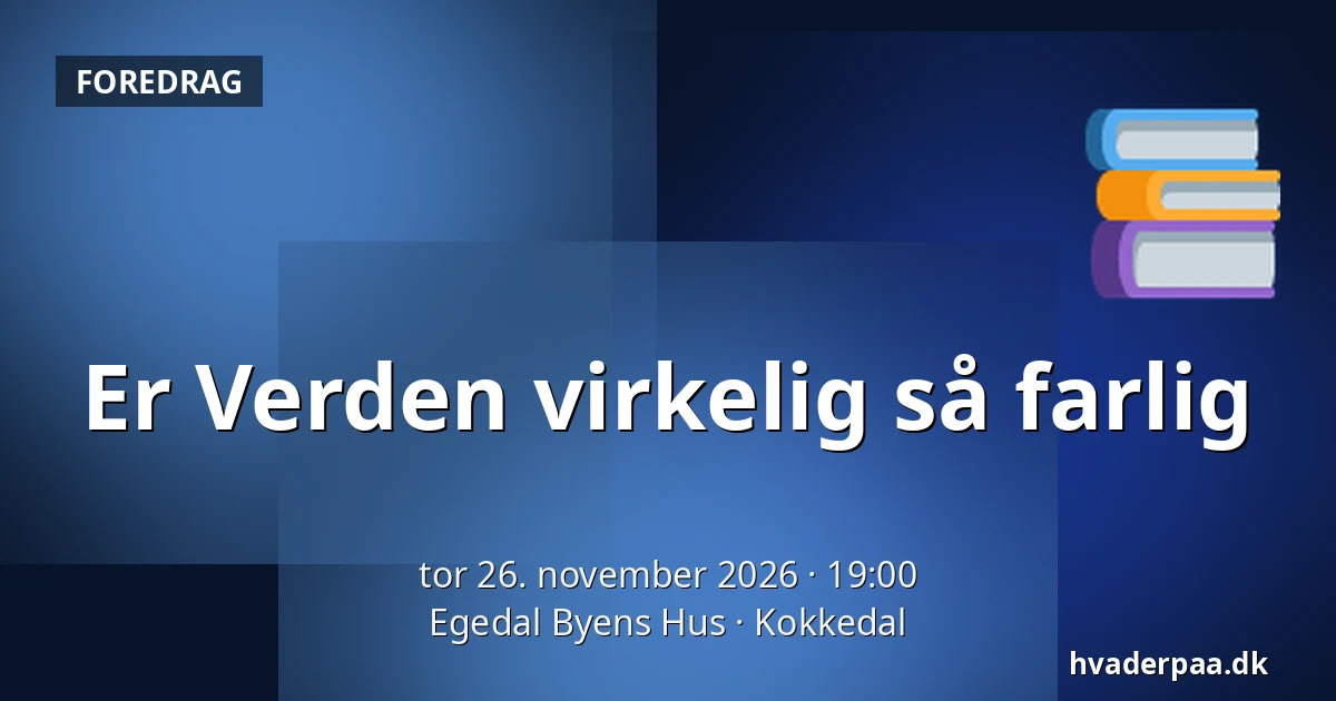 Er Verden virkelig så farlig · Egedal Byens Hus, Kokkedal