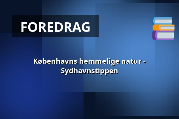 Københavns hemmelige natur - Sydhavnstippen · Naturvejlederhuset på Sydhavnstippen, København