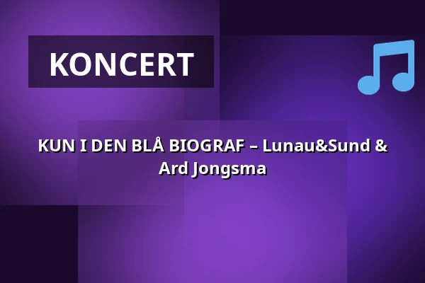 KUN I DEN BLÅ BIOGRAF – Lunau&Sund & Ard Jongsma · Ringe Bio, Ringe