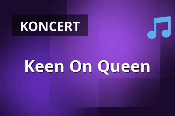 Keen On Queen · Unge- og kulturhuset, Grindsted