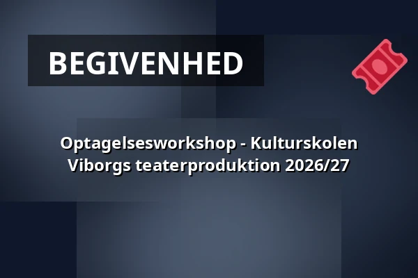 Optagelsesworkshop - Kulturskolen Viborgs teaterproduktion 2026/27 · Kulturskolen Viborg, Viborg