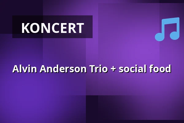 Alvin Anderson Trio + social food · Trøjborg Beboerhus, Aarhus