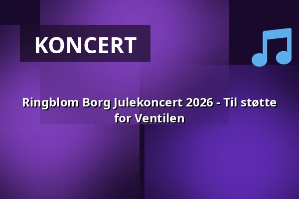 Ringblom Borg Julekoncert 2026 - Til støtte for Ventilen · Herning Gymnasium, Herning