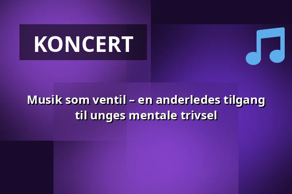 Musik som ventil – en anderledes tilgang til unges mentale trivsel · Unge- og kulturhuset, Grindsted
