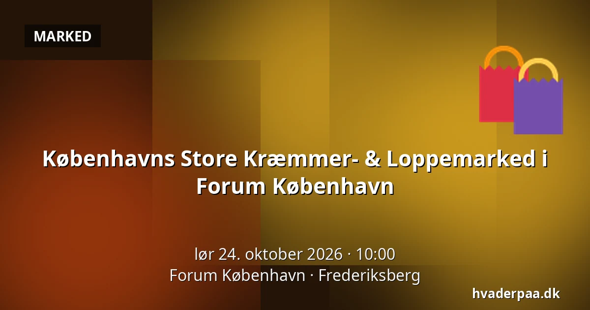 Københavns Store Kræmmer- & Loppemarked i Forum København · Forum København, Frederiksberg