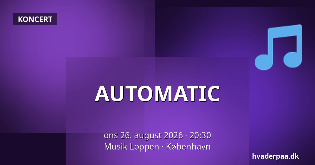 AUTOMATIC — Musik Loppen, København