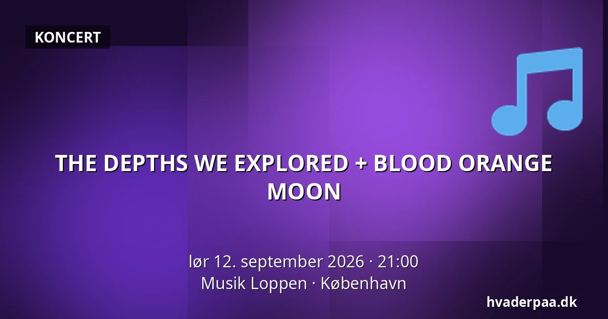 THE DEPTHS WE EXPLORED + BLOOD ORANGE MOON — Musik Loppen, København