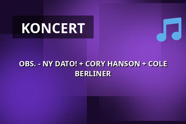 OBS. - NY DATO! + CORY HANSON + COLE BERLINER — Musik Loppen, København