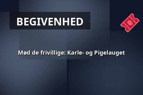 Mød de frivillige: Karle- og Pigelauget — Det Grønne Museum, Auning