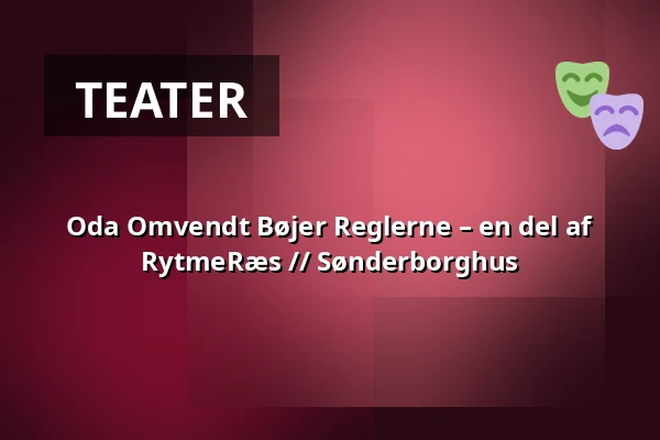Oda Omvendt Bøjer Reglerne – en del af RytmeRæs // Sønderborghus — Sønderborghus, Sønderborg