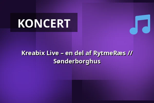 Kreabix Live – en del af RytmeRæs // Sønderborghus — Sønderborghus, Sønderborg