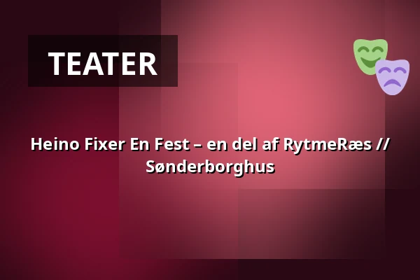 Heino Fixer En Fest – en del af RytmeRæs // Sønderborghus — Sønderborghus, Sønderborg