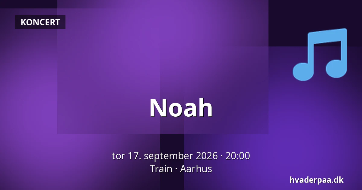Noah — Train, Aarhus