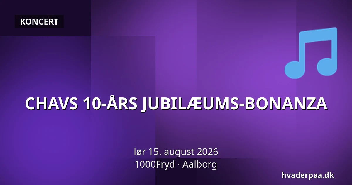 CHAVS 10-ÅRS JUBILÆUMS-BONANZA — 1000Fryd, Aalborg