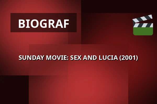 SUNDAY MOVIE: SEX AND LUCIA (2001) — 1000Fryd, Aalborg