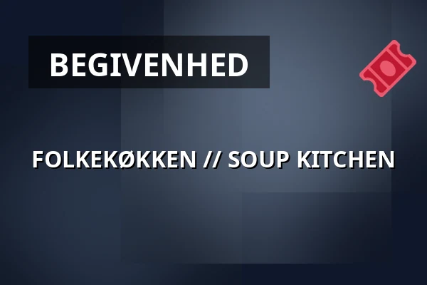 FOLKEKØKKEN // SOUP KITCHEN — 1000Fryd, Aalborg