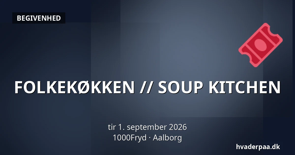 FOLKEKØKKEN // SOUP KITCHEN — 1000Fryd, Aalborg