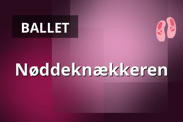 Nøddeknækkeren — Det Ny Teater, København