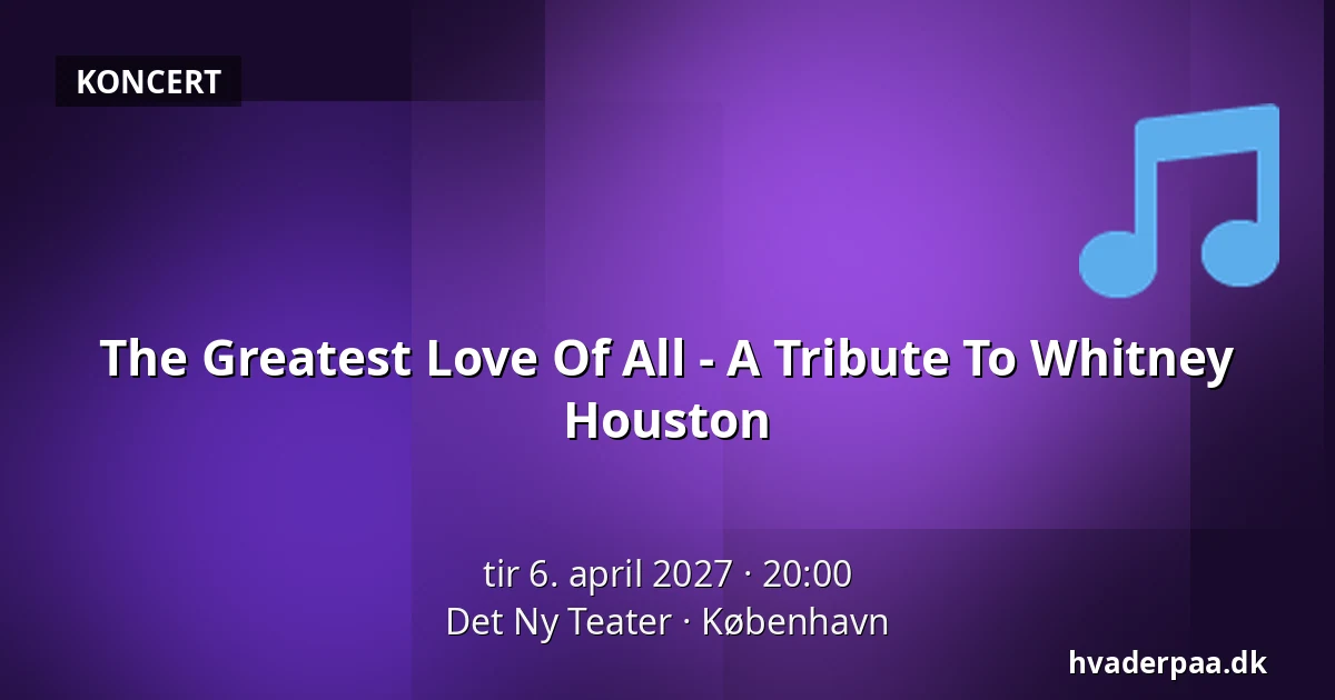 The Greatest Love Of All - A Tribute To Whitney Houston — Det Ny Teater, København