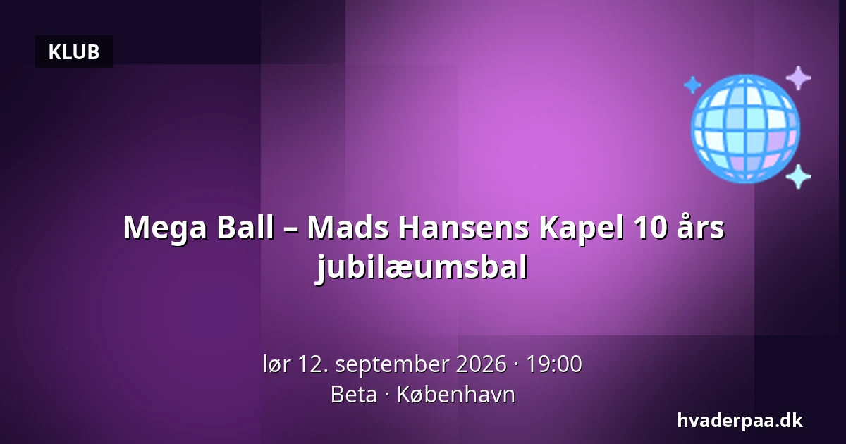 Mega Ball – Mads Hansens Kapel 10 års jubilæumsbal — Beta, København