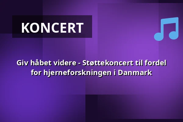 Giv håbet videre - Støttekoncert til fordel for hjerneforskningen i Danmark — Holmens Kirke, København