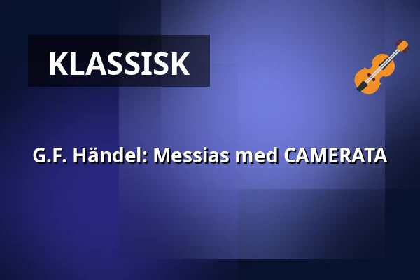 G.F. Händel: Messias med CAMERATA — Holmens Kirke, København