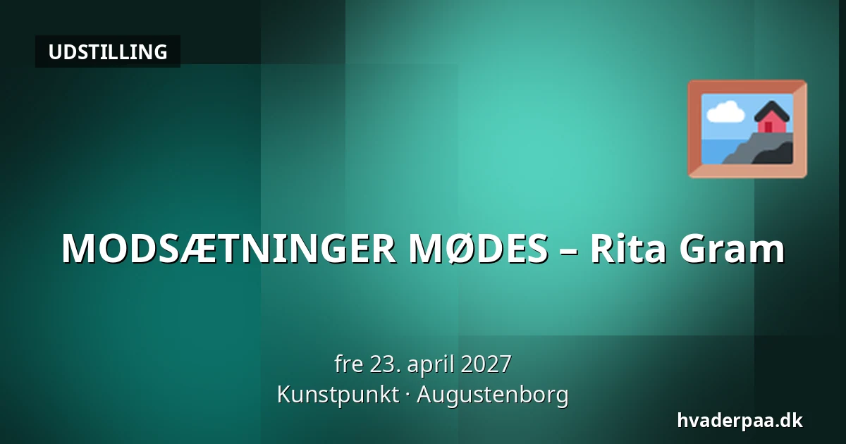 MODSÆTNINGER MØDES – Rita Gram — Kunstpunkt, Augustenborg