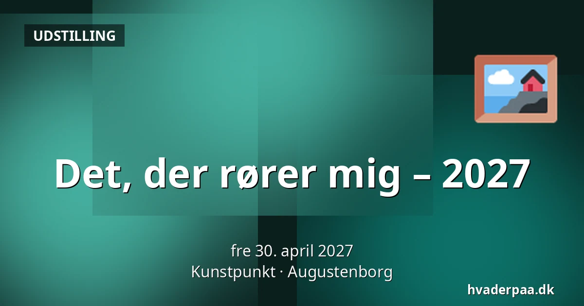 Det, der rører mig – 2027 — Kunstpunkt, Augustenborg