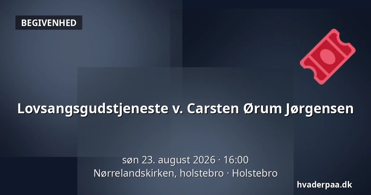 Lovsangsgudstjeneste v. Carsten Ørum Jørgensen — Nørrelandskirken, holstebro, Holstebro